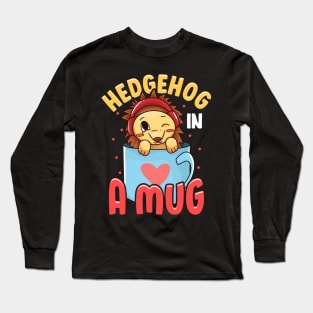 Adorable Baby Hedgehog in a Mug Hedgehog Lovers Long Sleeve T-Shirt